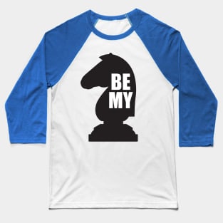 Be my Knight design Baseball T-Shirt